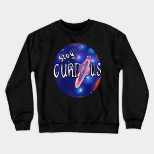 Stay curious - space design with rings of Saturn and galaxy background Crewneck Sweatshirt